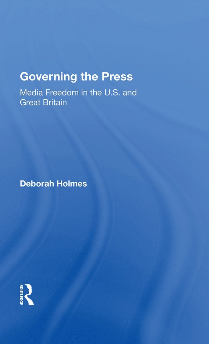 Deborah Holmes - Governing The Press, Inbunden