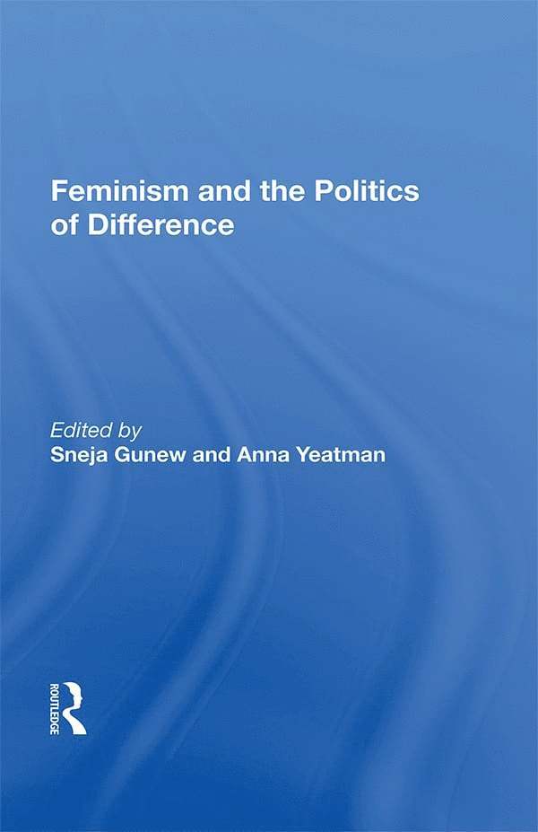 Anna Yeatman, Sneja Gunew - Feminism And The Politics Of Difference, Inbunden