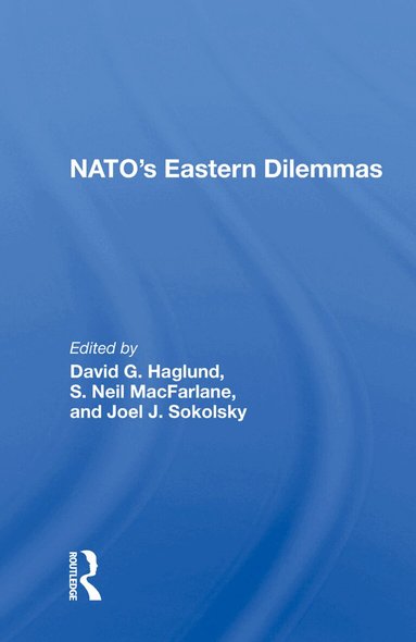 David G. Haglund - Nato's Eastern Dilemmas, Inbunden