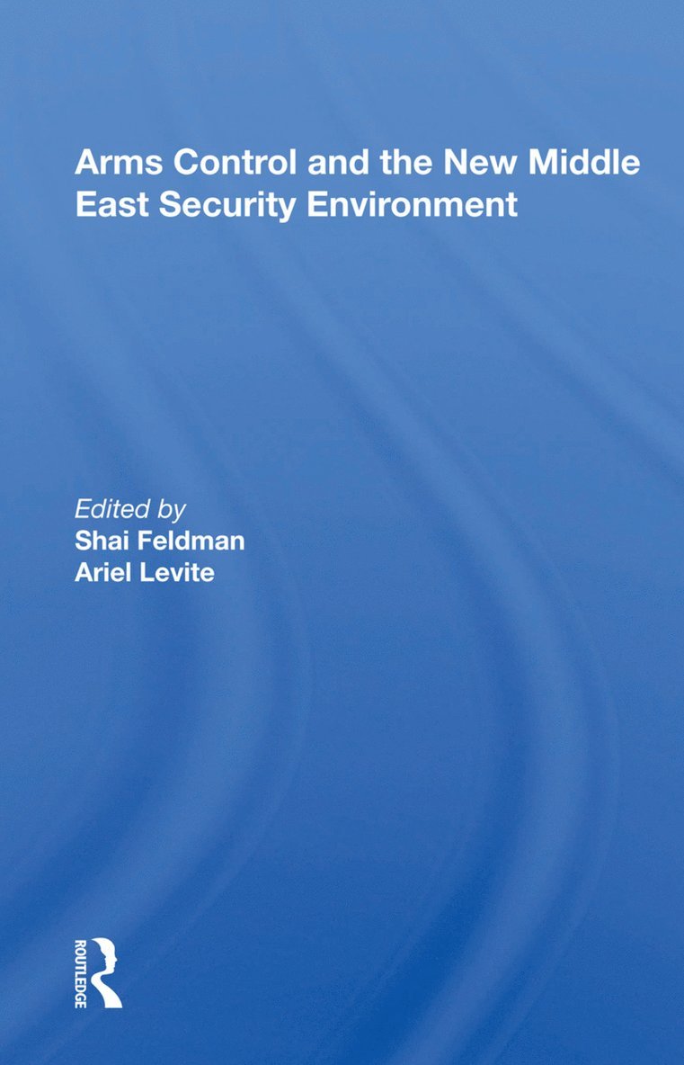 Shai Feldman - Arms Control and the New Middle East Security Environment, Inbunden
