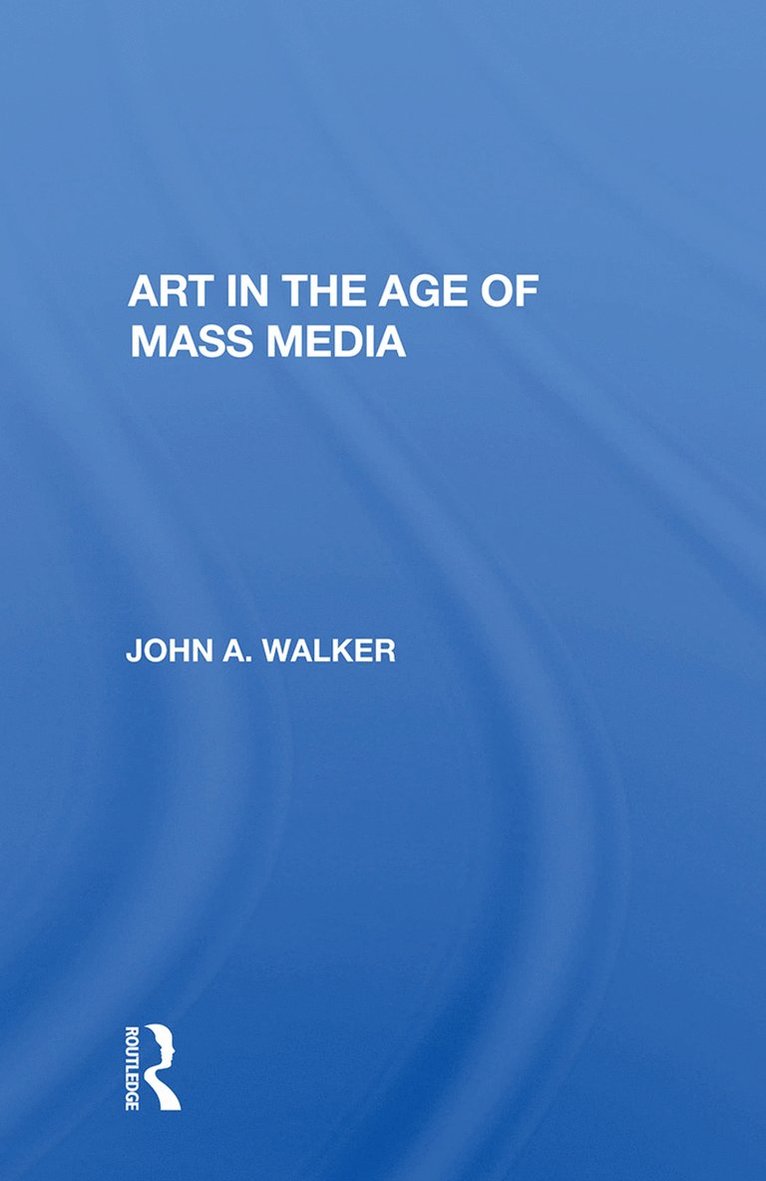 John Walker - Art In The Age Of Mass Media, Inbunden
