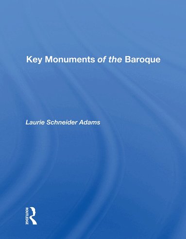 Laurie Schneider Adams - Key Monuments of the Baroque, Inbunden