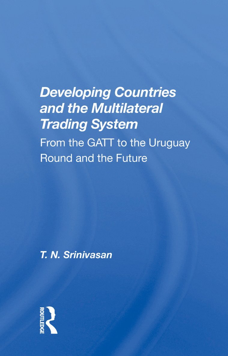 T. N. Srinivasan - Developing Countries And The Multilateral Trading System, Inbunden