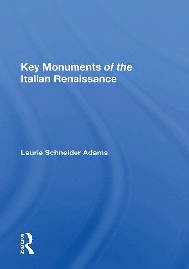 Laurie Schneider Adams - Key Monuments Of The Italian Renaissance, Inbunden