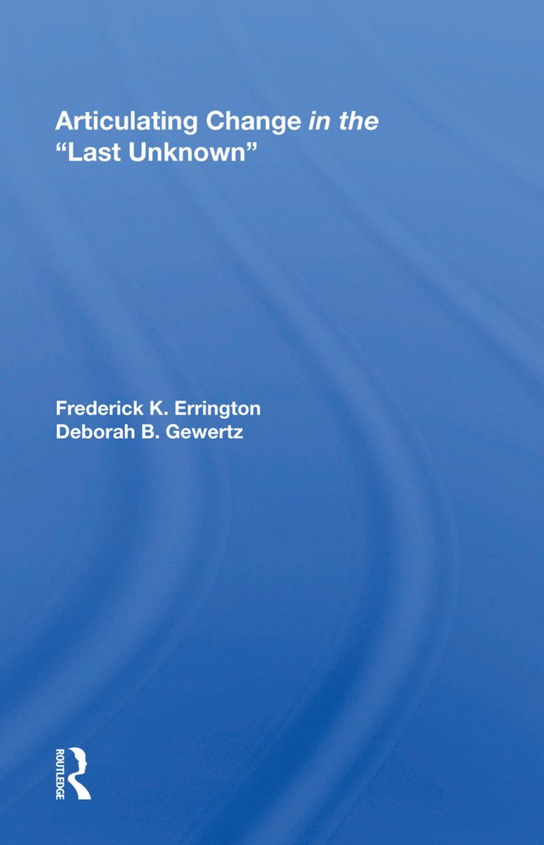 Frederick K. Errington - Articulating Change in the Last Unknown, Inbunden