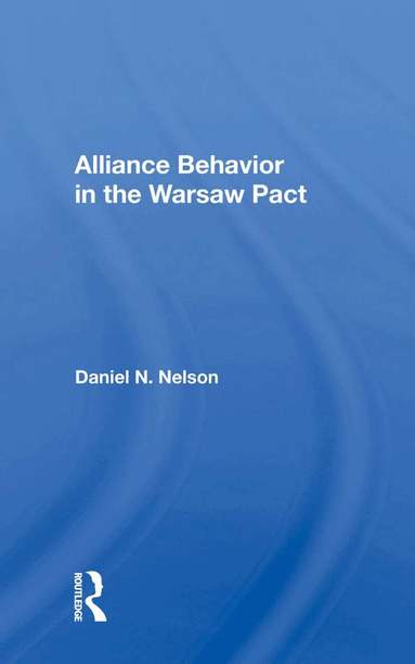 Daniel N. Nelson - Alliance Behavior In The Warsaw Pact, Inbunden
