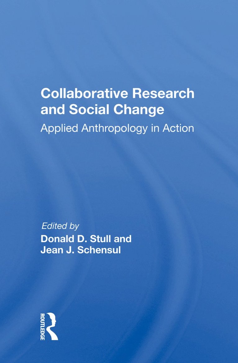 Donald D Stull, Jean J Schensul, Donald D. Stull, Jean J. Schensul - Collaborative Research And Social Change, Inbunden