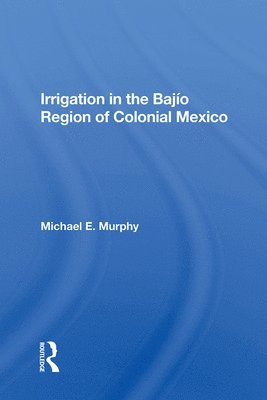 Irrigation In The Bajio Region Of Colonial Mexico 1