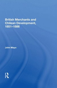 bokomslag British Merchants And Chilean Development, 1851-1886