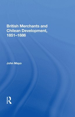 British Merchants And Chilean Development, 1851-1886 1