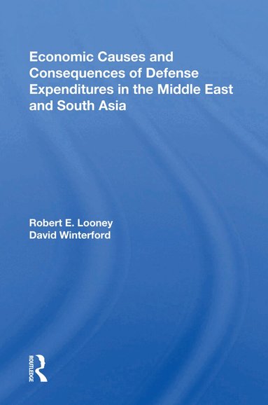 Robert E. Looney - Economic Causes and Consequences of Defense Expenditures in the Middle East and South Asia, Inbunden