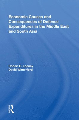 Robert E. Looney - Economic Causes And Consequences Of Defense Expenditures In The Middle East And South Asia, Inbunden