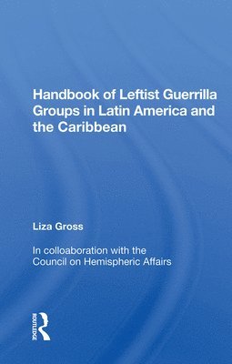 Handbook Of Leftist Guerrilla Groups In Latin America And The Caribbean 1