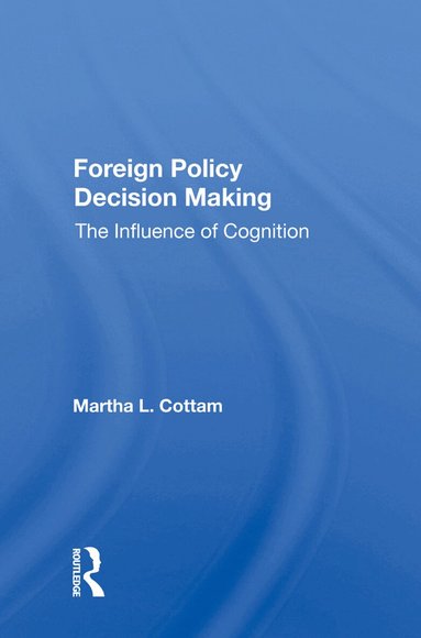 Martha Cottam - Foreign Policy Decision Making, Inbunden
