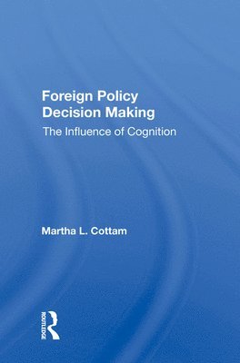 Martha Cottam - Foreign Policy Decision Making, Inbunden