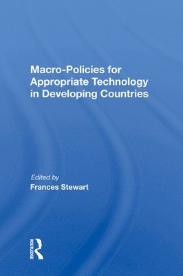 Frances Stewart - Macro Policies For Appropriate Technology In Developing Countries, Inbunden