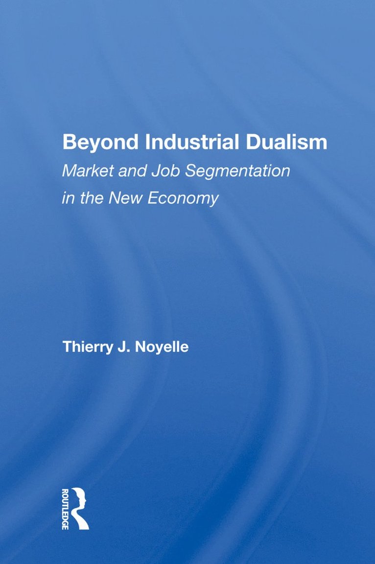 Thierry J. Noyelle - Beyond Industrial Dualism, Inbunden