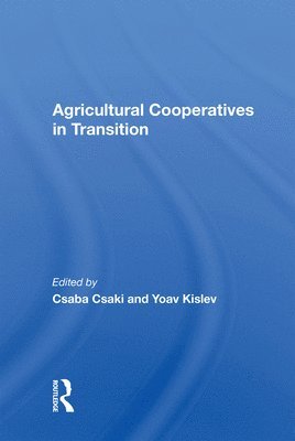 Csaba Csaki, Yoav Kislev - Agricultural Cooperatives In Transition, Inbunden