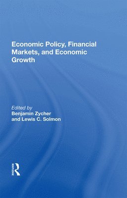 Benjamin Zycher - Economic Policy, Financial Markets, And Economic Growth, Inbunden