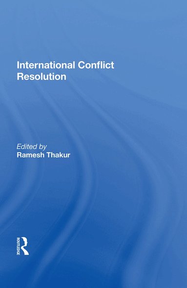 Ramesh Thakur - International Conflict Resolution, Inbunden