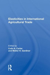 bokomslag Elasticities In International Agricultural Trade
