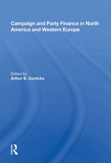 Arthur B. Gunlicks - Campaign And Party Finance In North America And Western Europe, Inbunden