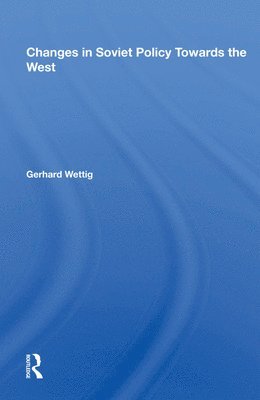 Gerhard Wettig - Changes in Soviet Policy Towards the West, Inbunden