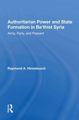 Authoritarian Power And State Formation In Ba`thist Syria 1