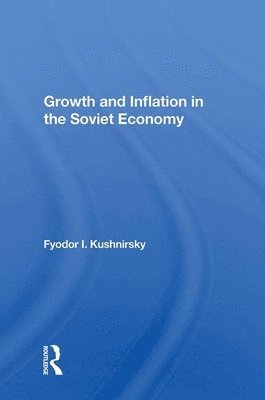 Fyodor I Kushnirsky, Fyodor I. Kushnirsky - Growth And Inflation In The Soviet Economy, Inbunden