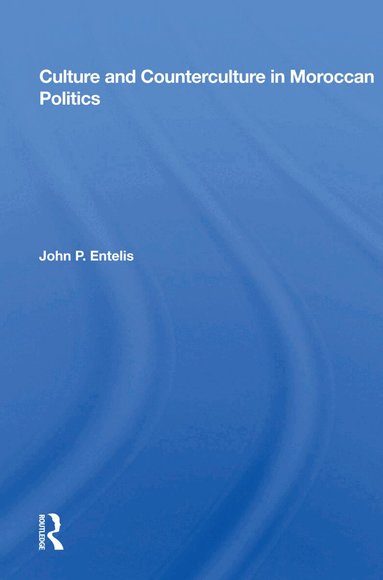 John P. Entelis - Culture and Counterculture in Moroccan Politics, Inbunden