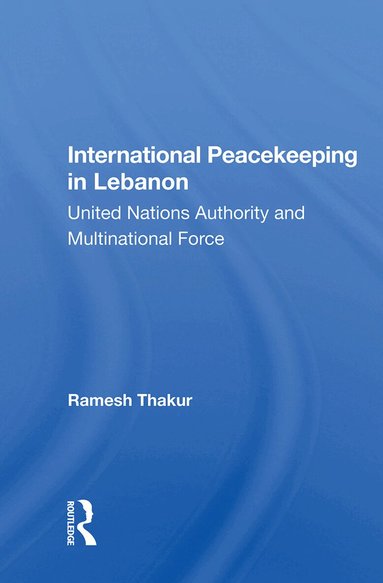 Ramesh Thakur - International Peacekeeping In Lebanon, Inbunden
