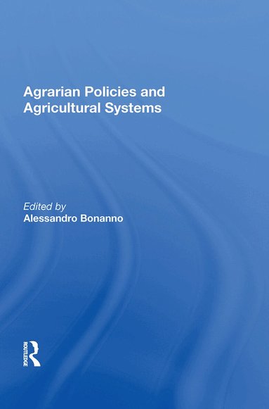 Alessandro Bonanno - Agrarian Policies and Agricultural Systems, Inbunden