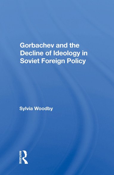 bokomslag Gorbachev And The Decline Of Ideology In Soviet Foreign Policy