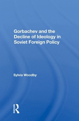 Gorbachev And The Decline Of Ideology In Soviet Foreign Policy 1