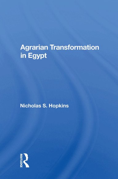 Nicholas S. Hopkins - Agrarian Transformation In Egypt, Inbunden