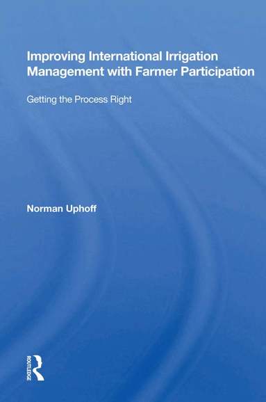 Norman Uphoff - Improving International Irrigation Management With Farmer Participation, Inbunden