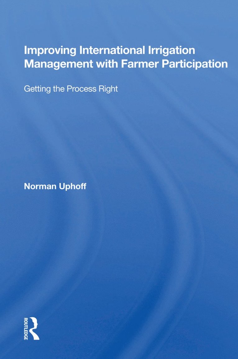 Norman Uphoff - Improving International Irrigation Management With Farmer Participation, Inbunden