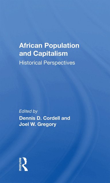 Dennis D. Cordell, Joel W. Gregory, Dennis D. Cordell, Joel W. Gregory - African Population And Capitalism, Inbunden