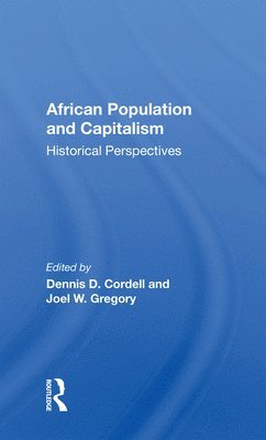 Dennis D. Cordell, Joel W. Gregory, Dennis D. Cordell, Joel W. Gregory - African Population And Capitalism, Inbunden