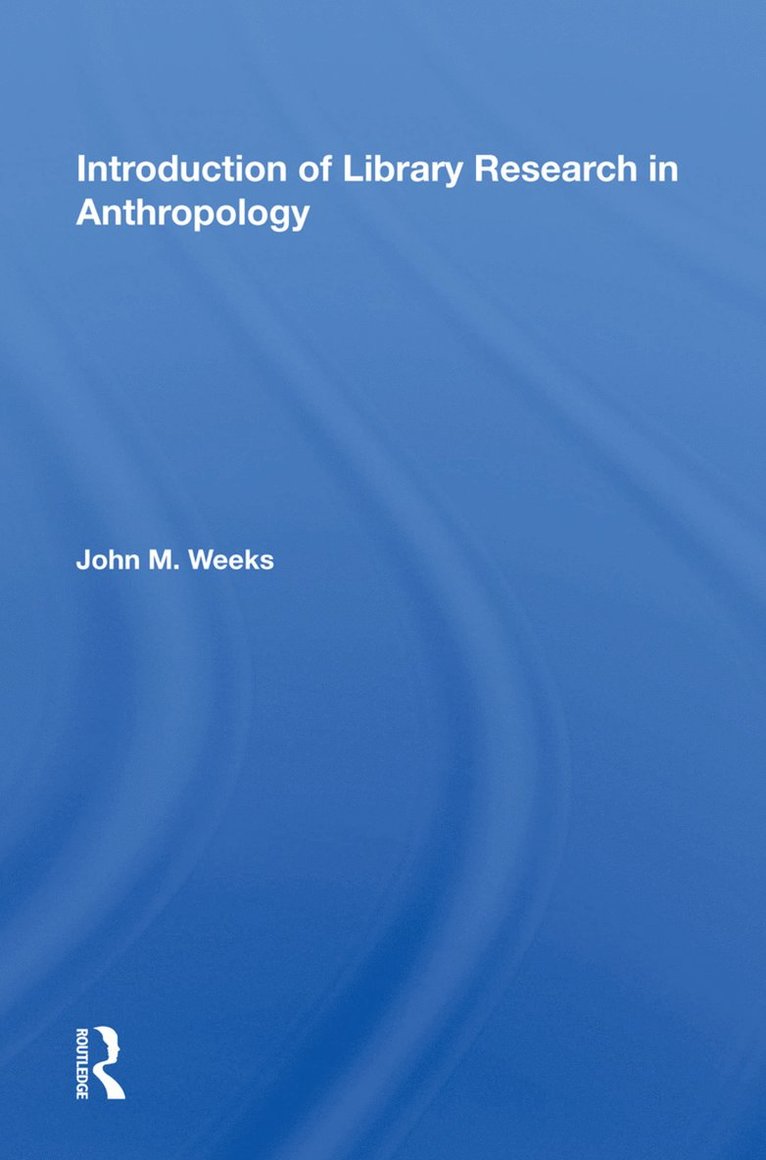 John M. Weeks - Introduction To Library Research In Anthropology, Inbunden
