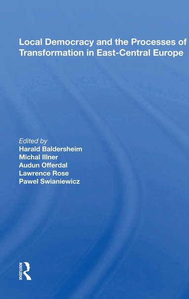 Harald Baldersheim - Local Democracy And The Processes Of Transformation In East-central Europe, Inbunden