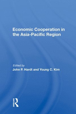 John P Hardt, John P. Hardt - Economic Cooperation In The Asia-pacific Region, Inbunden