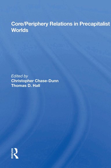 Christopher Chase-Dunn, Thomas Hall - Core/periphery Relations In Precapitalist Worlds, Inbunden