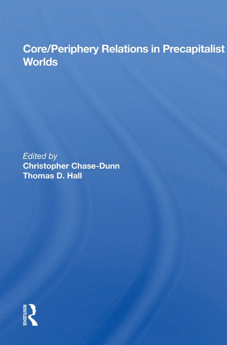 Christopher Chase-Dunn - Core/Periphery Relations in Precapitalist Worlds, Inbunden