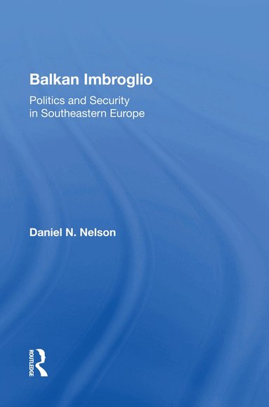 Daniel N Nelson - Balkan Imbroglio, Inbunden