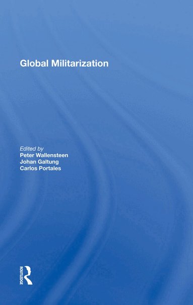 Peter Wallensteen - Global Militarization, Inbunden
