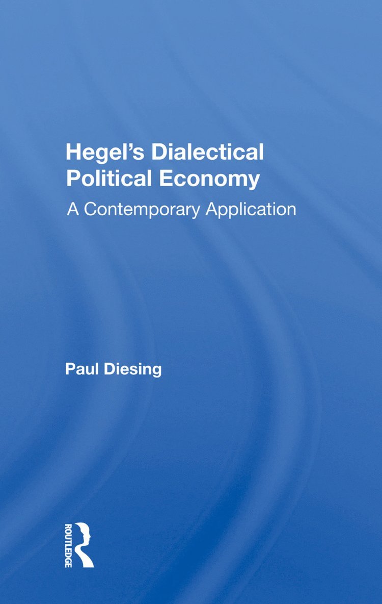 Paul Diesing - Hegel's Dialectical Political Economy, Inbunden