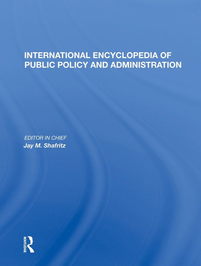 Jay M. Shafritz, Jr. Shafritz, Jay M. - International Encyclopedia of Public Policy and Administration Volume 2, Inbunden