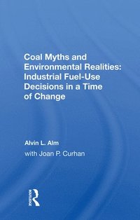 bokomslag Coal Myths and Environmental Realities: Industrial Fuel-Use Decisions in a Time of Change