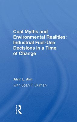 Coal Myths and Environmental Realities: Industrial Fuel-Use Decisions in a Time of Change 1